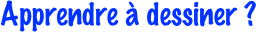 Apprendre à dessiner ?