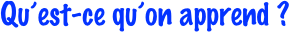 Qu’est-ce qu’on apprend ?